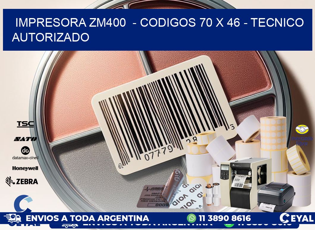 IMPRESORA ZM400  - CODIGOS 70 x 46 - TECNICO AUTORIZADO