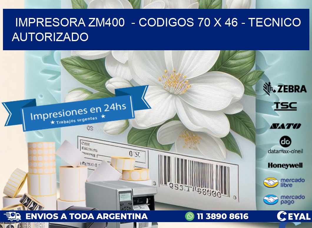 IMPRESORA ZM400  – CODIGOS 70 x 46 – TECNICO AUTORIZADO