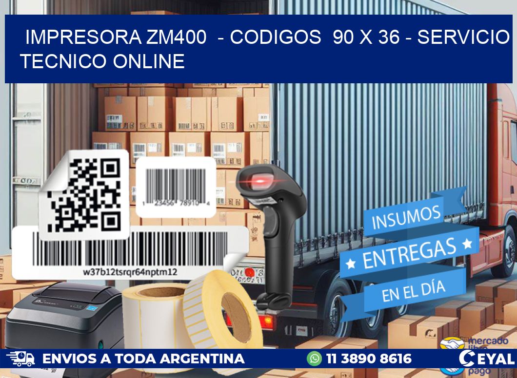 IMPRESORA ZM400  - CODIGOS  90 x 36 - SERVICIO TECNICO ONLINE