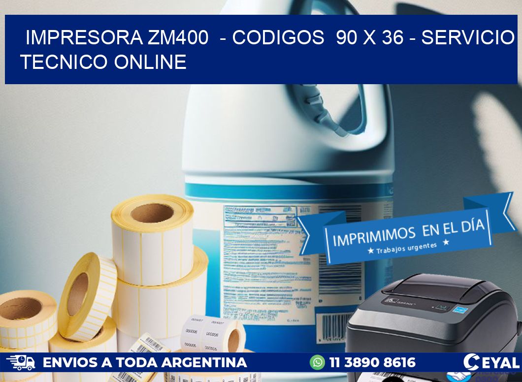 IMPRESORA ZM400  – CODIGOS  90 x 36 – SERVICIO TECNICO ONLINE