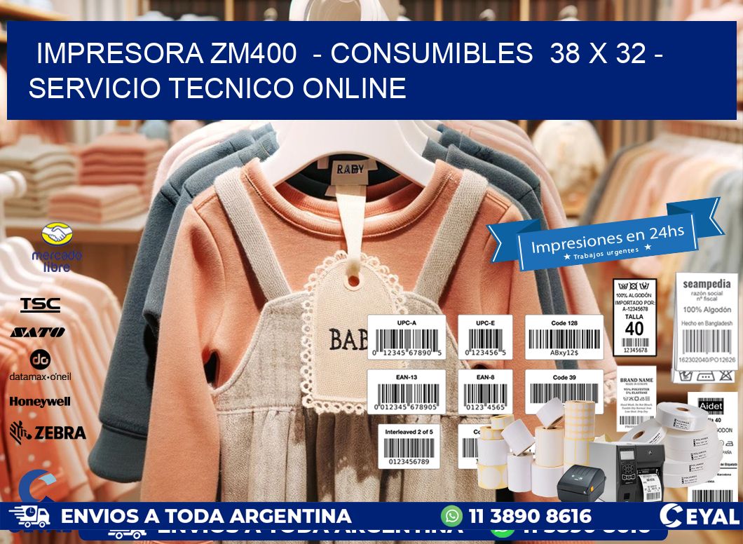 IMPRESORA ZM400  - CONSUMIBLES  38 x 32 - SERVICIO TECNICO ONLINE