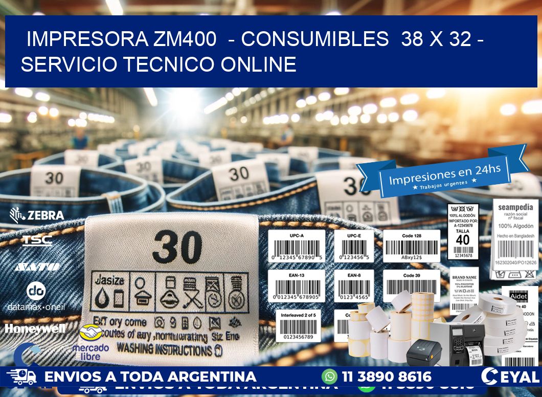 IMPRESORA ZM400  - CONSUMIBLES  38 x 32 - SERVICIO TECNICO ONLINE