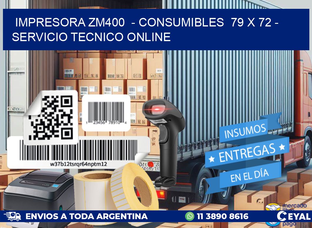 IMPRESORA ZM400  - CONSUMIBLES  79 x 72 - SERVICIO TECNICO ONLINE