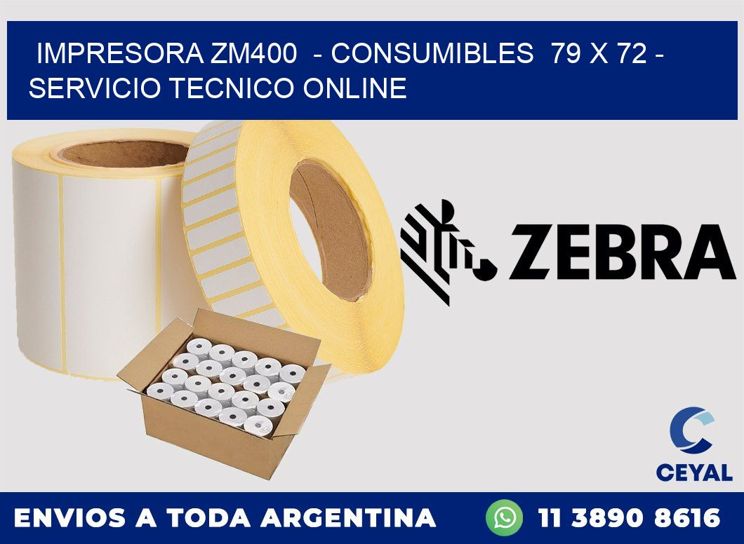 IMPRESORA ZM400  - CONSUMIBLES  79 x 72 - SERVICIO TECNICO ONLINE