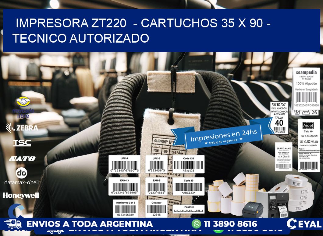 IMPRESORA ZT220  - CARTUCHOS 35 x 90 - TECNICO AUTORIZADO