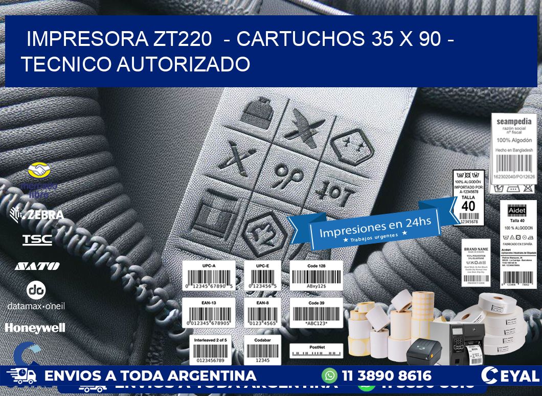 IMPRESORA ZT220  - CARTUCHOS 35 x 90 - TECNICO AUTORIZADO