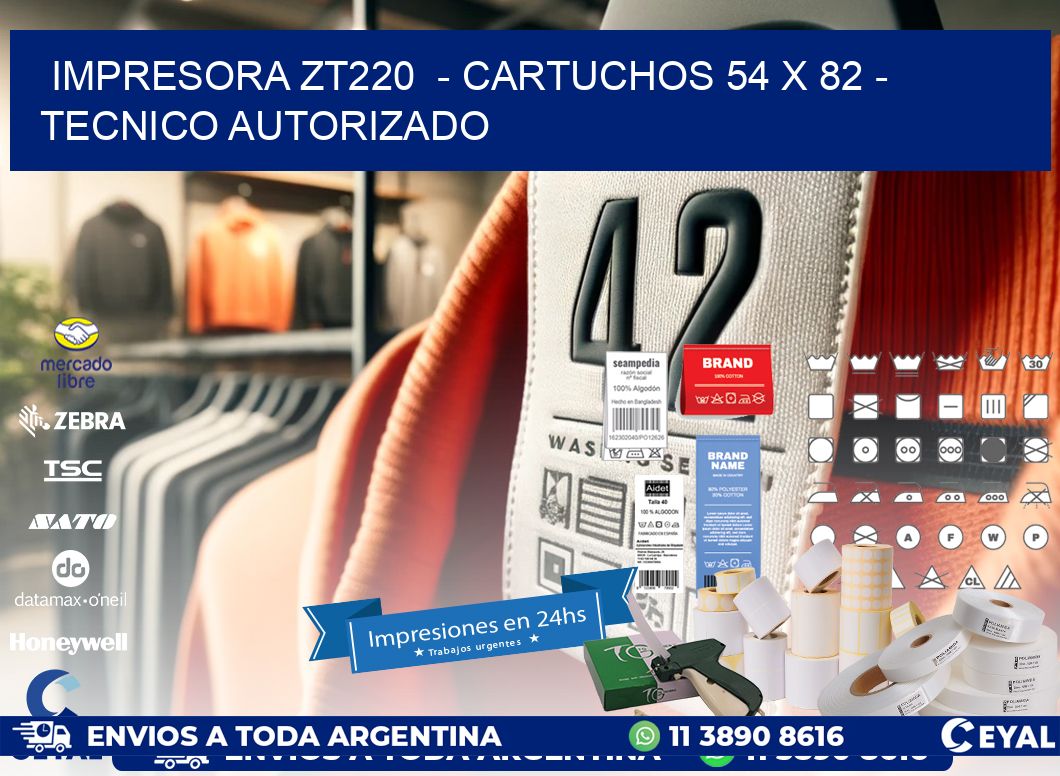 IMPRESORA ZT220  - CARTUCHOS 54 x 82 - TECNICO AUTORIZADO