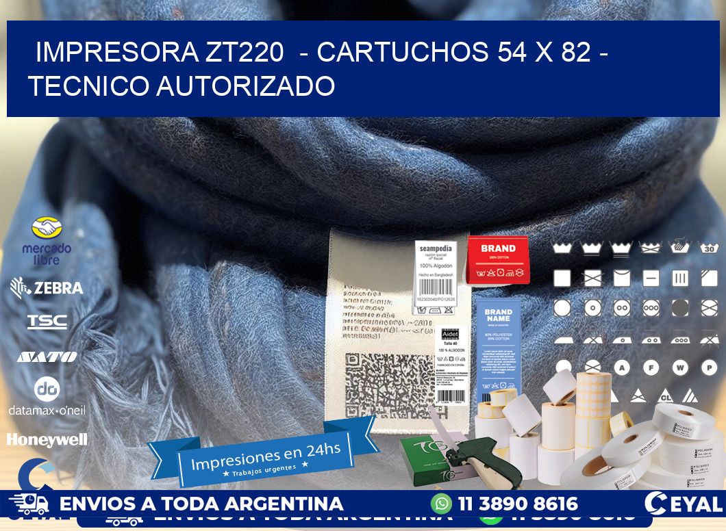 IMPRESORA ZT220  - CARTUCHOS 54 x 82 - TECNICO AUTORIZADO