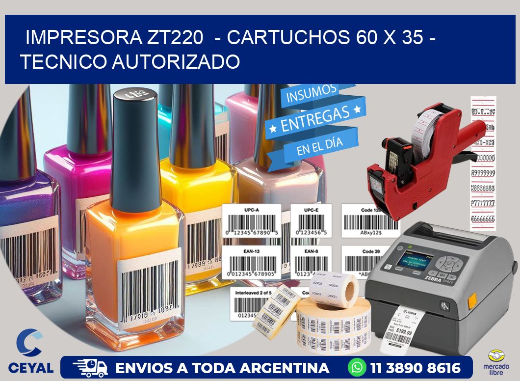 IMPRESORA ZT220  - CARTUCHOS 60 x 35 - TECNICO AUTORIZADO