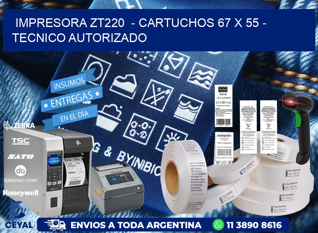 IMPRESORA ZT220  - CARTUCHOS 67 x 55 - TECNICO AUTORIZADO
