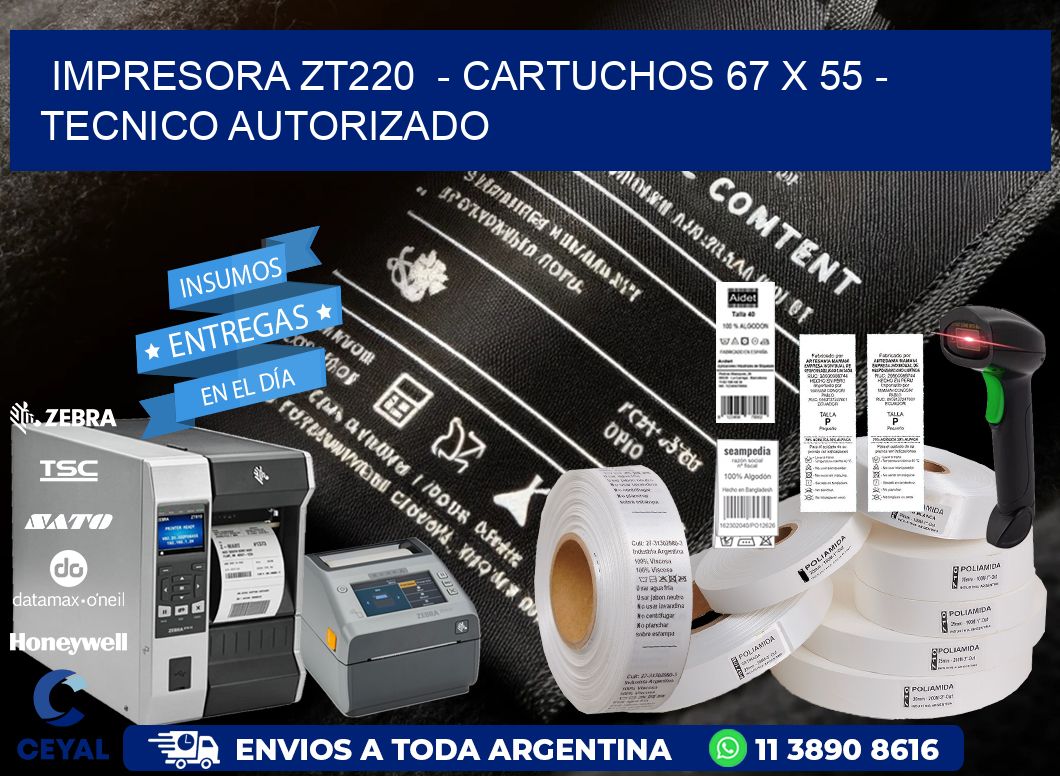 IMPRESORA ZT220  - CARTUCHOS 67 x 55 - TECNICO AUTORIZADO