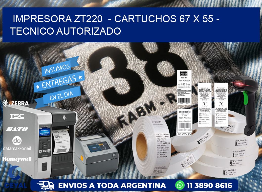 IMPRESORA ZT220  - CARTUCHOS 67 x 55 - TECNICO AUTORIZADO