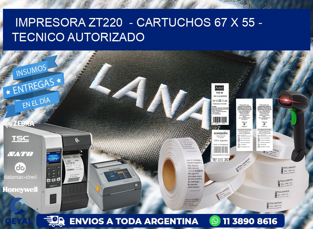IMPRESORA ZT220  - CARTUCHOS 67 x 55 - TECNICO AUTORIZADO