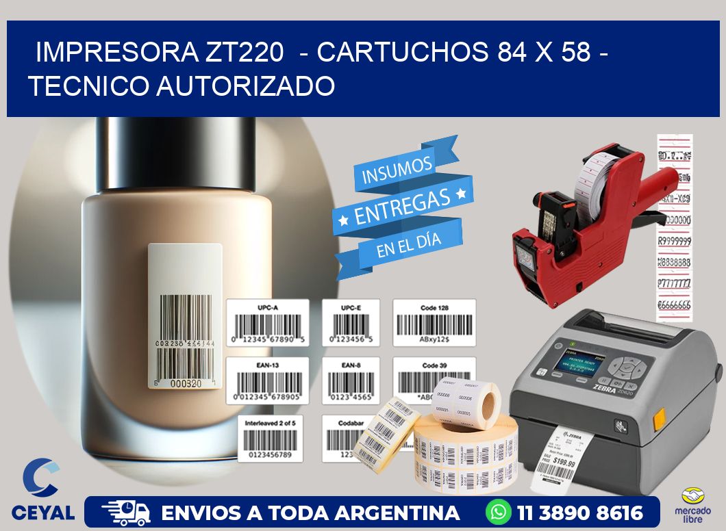 IMPRESORA ZT220  - CARTUCHOS 84 x 58 - TECNICO AUTORIZADO
