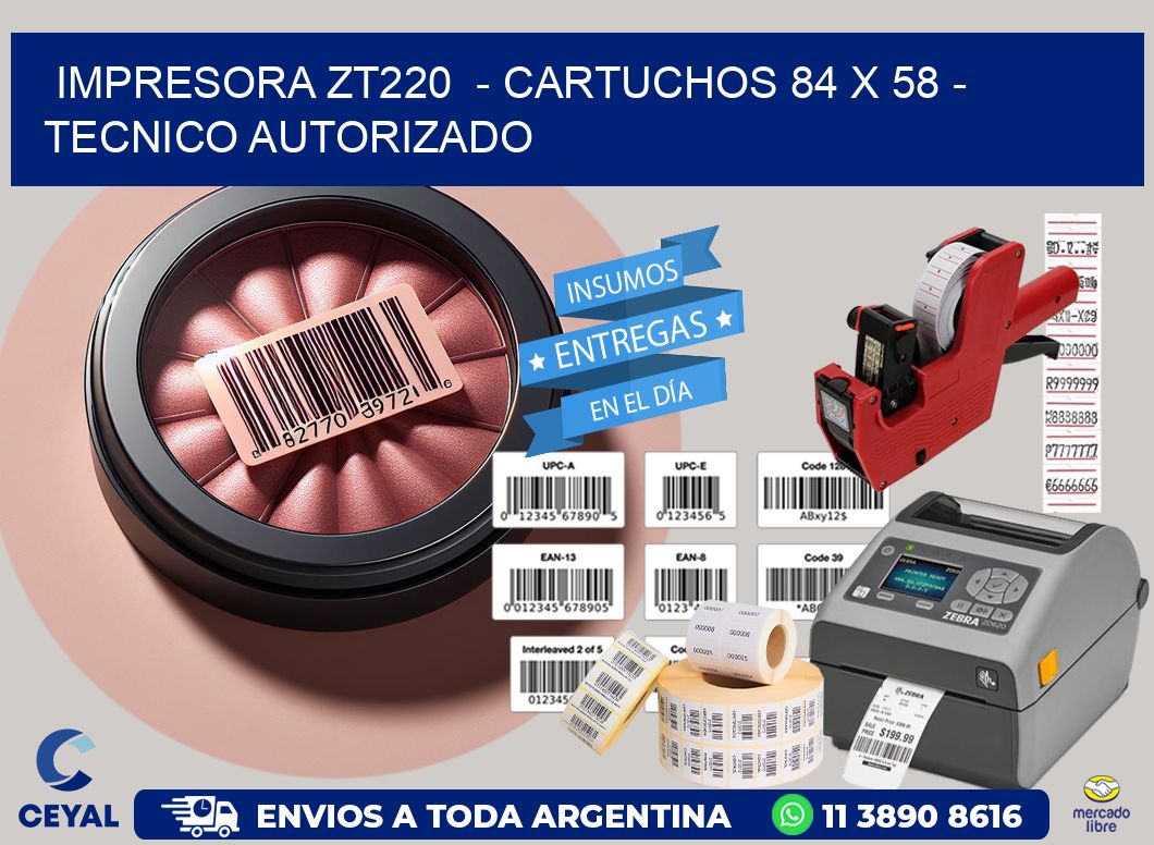 IMPRESORA ZT220  - CARTUCHOS 84 x 58 - TECNICO AUTORIZADO