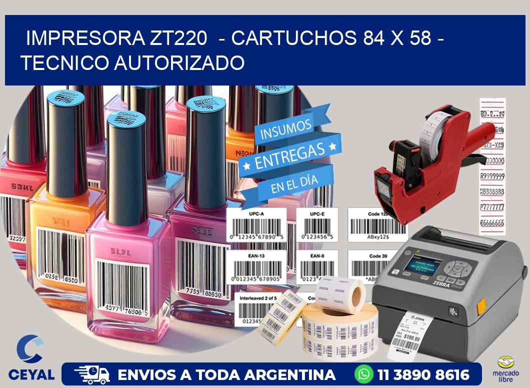 IMPRESORA ZT220  – CARTUCHOS 84 x 58 – TECNICO AUTORIZADO