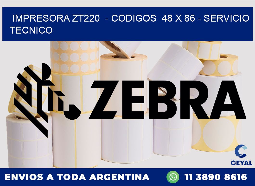 IMPRESORA ZT220  - CODIGOS  48 x 86 - SERVICIO TECNICO