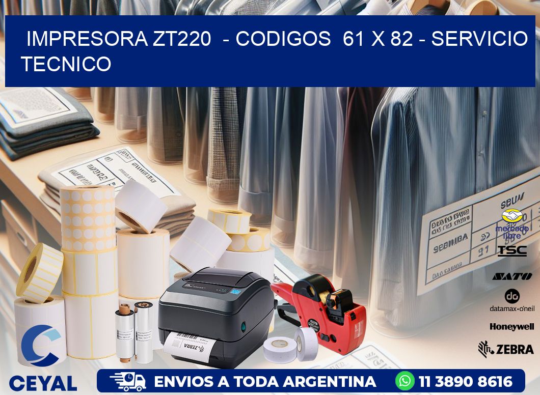 IMPRESORA ZT220 - CODIGOS 61 x 82 - SERVICIO TECNICO