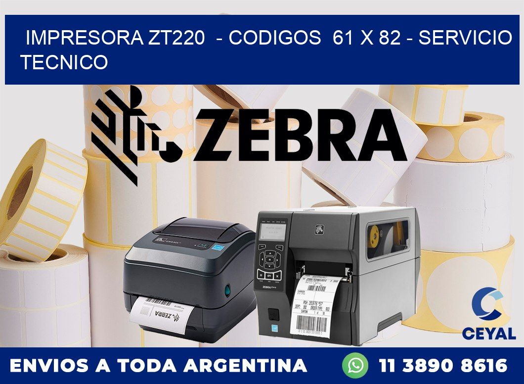 IMPRESORA ZT220 - CODIGOS 61 x 82 - SERVICIO TECNICO