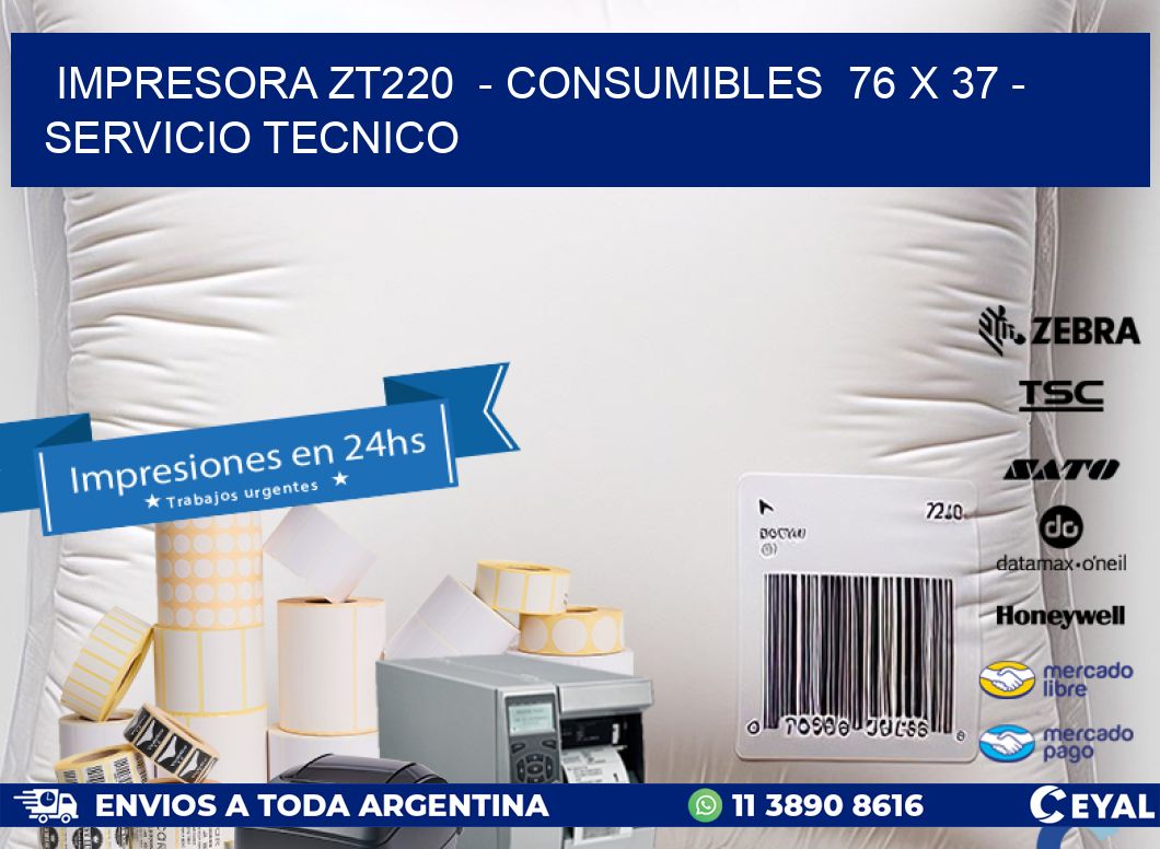 IMPRESORA ZT220  - CONSUMIBLES  76 x 37 - SERVICIO TECNICO