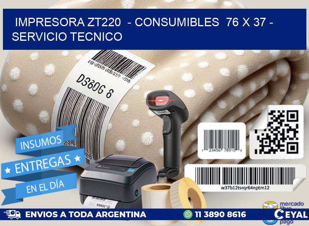IMPRESORA ZT220  – CONSUMIBLES  76 x 37 – SERVICIO TECNICO