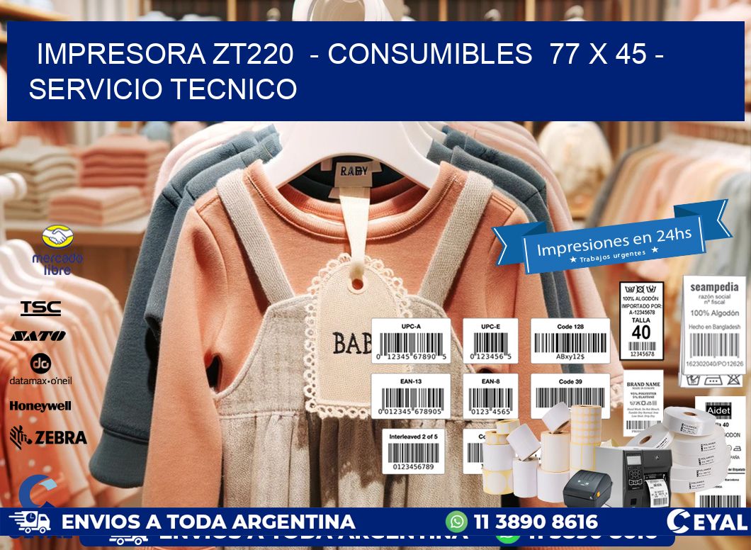 IMPRESORA ZT220  - CONSUMIBLES  77 x 45 - SERVICIO TECNICO