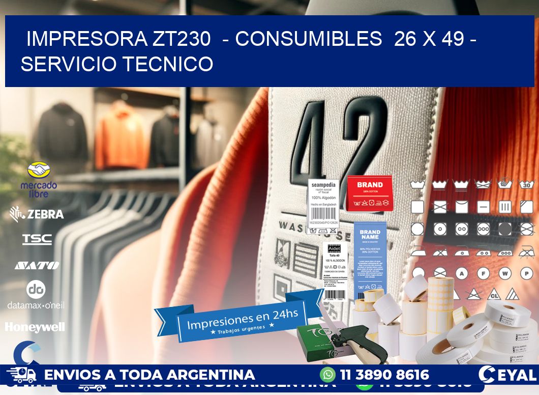 IMPRESORA ZT230  - CONSUMIBLES  26 x 49 - SERVICIO TECNICO