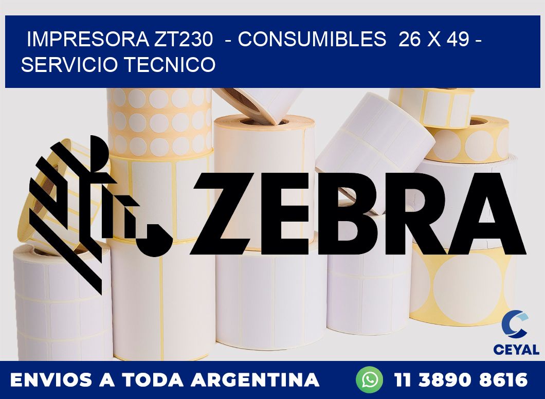 IMPRESORA ZT230  - CONSUMIBLES  26 x 49 - SERVICIO TECNICO