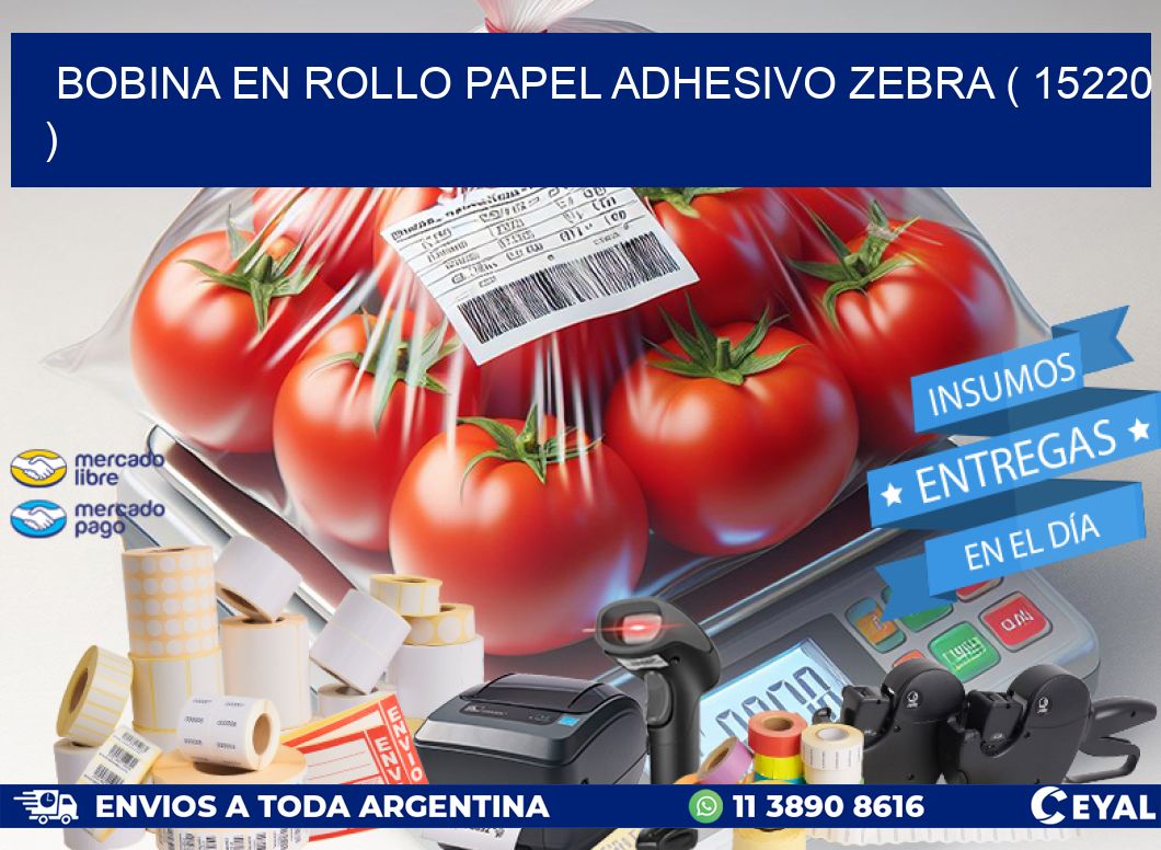 BOBINA EN ROLLO PAPEL ADHESIVO ZEBRA ( 15220 )
