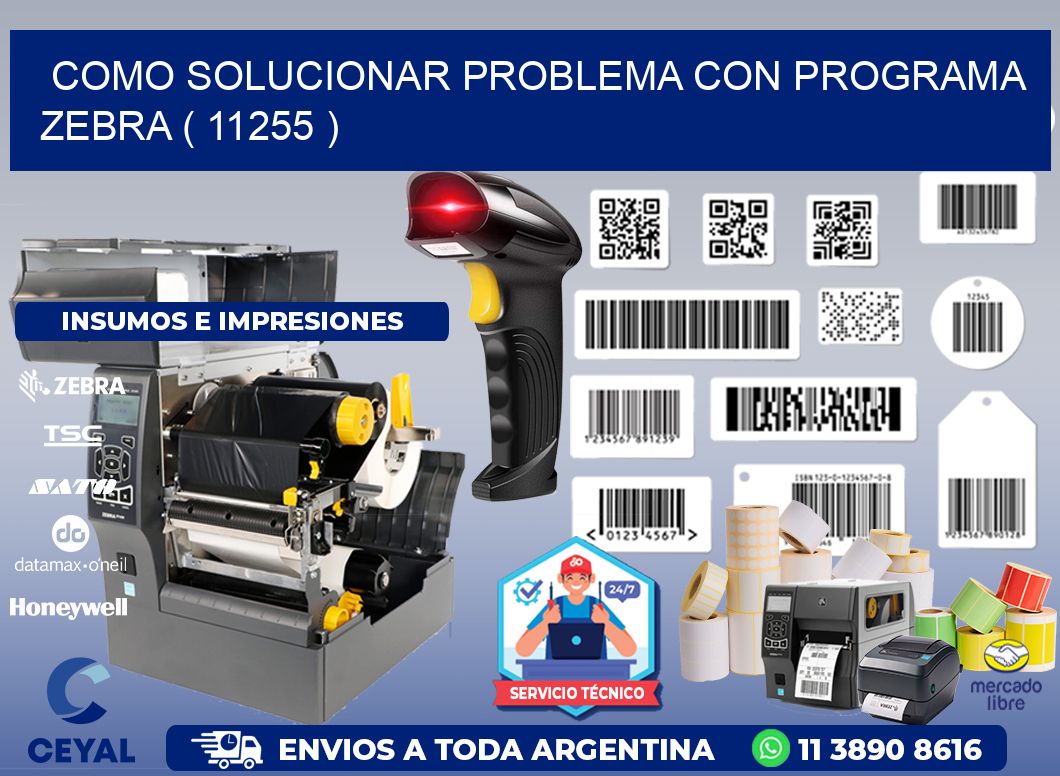 COMO SOLUCIONAR PROBLEMA CON PROGRAMA ZEBRA ( 11255 )