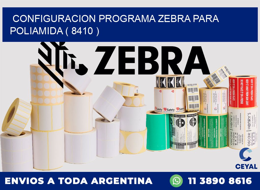 CONFIGURACION PROGRAMA ZEBRA PARA POLIAMIDA ( 8410 )