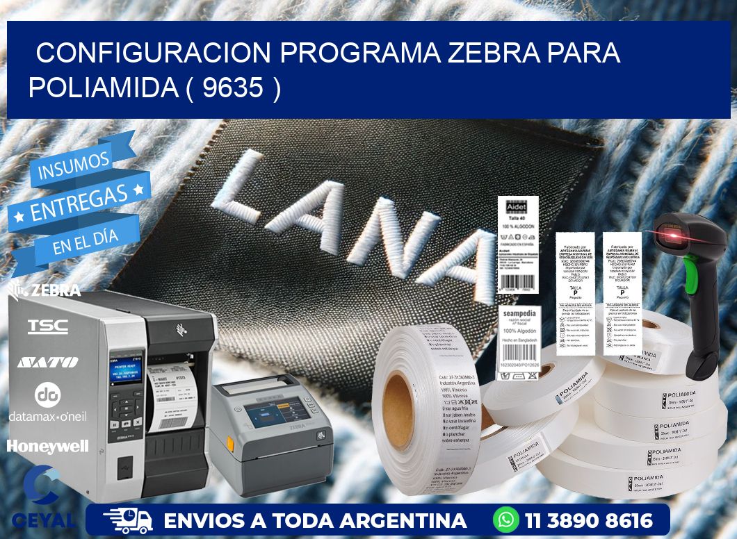 CONFIGURACION PROGRAMA ZEBRA PARA POLIAMIDA ( 9635 )