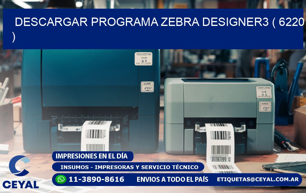 DESCARGAR PROGRAMA ZEBRA DESIGNER3 ( 6220 )