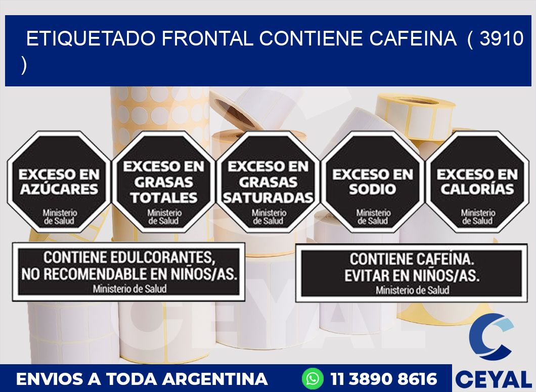 ETIQUETADO FRONTAL CONTIENE CAFEINA  ( 3910 )