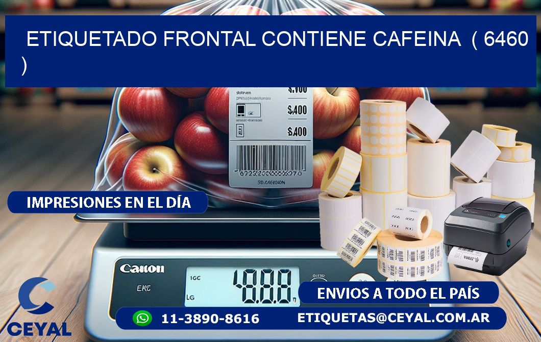 ETIQUETADO FRONTAL CONTIENE CAFEINA  ( 6460 )