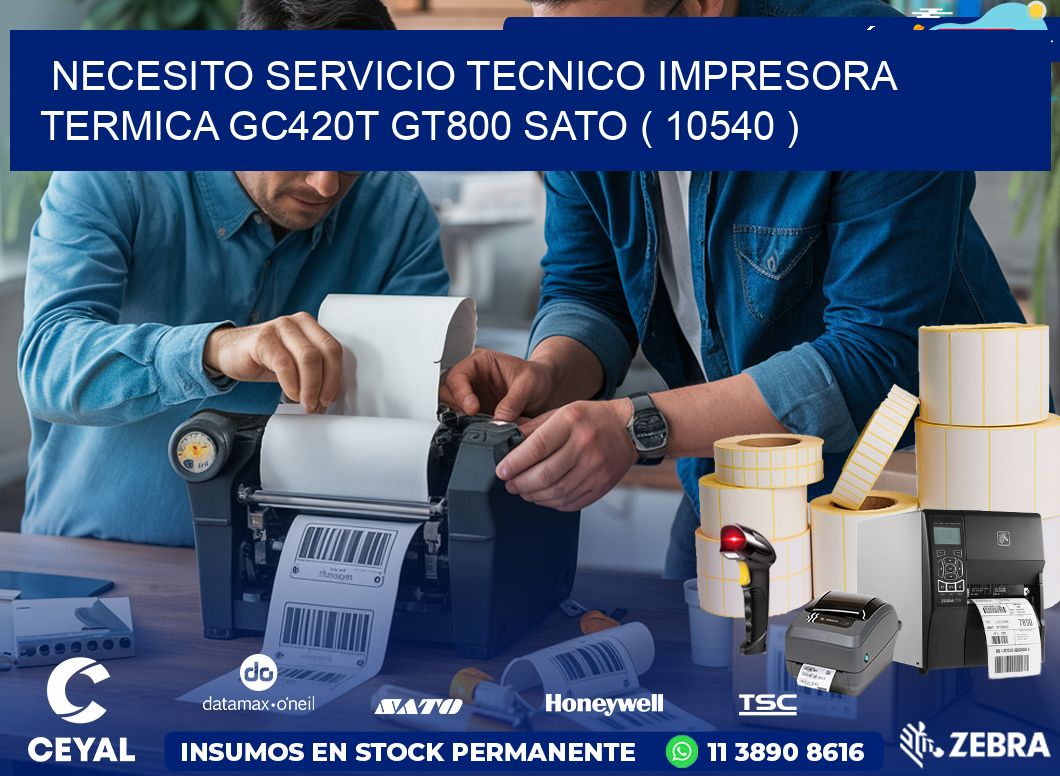 NECESITO SERVICIO TECNICO IMPRESORA TERMICA GC420T GT800 SATO ( 10540 )