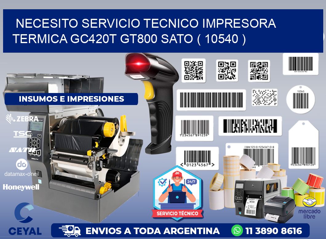 NECESITO SERVICIO TECNICO IMPRESORA TERMICA GC420T GT800 SATO ( 10540 )