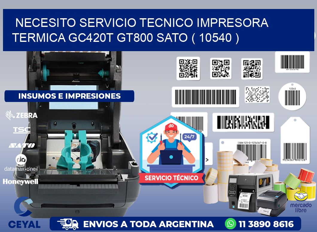 NECESITO SERVICIO TECNICO IMPRESORA TERMICA GC420T GT800 SATO ( 10540 )