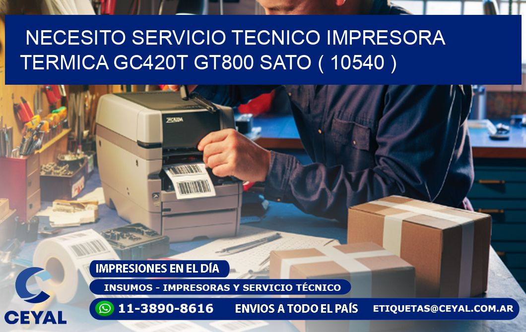 NECESITO SERVICIO TECNICO IMPRESORA TERMICA GC420T GT800 SATO ( 10540 )