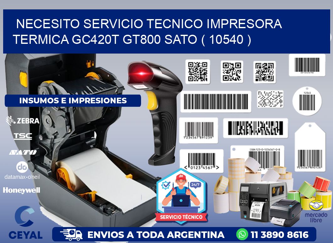 NECESITO SERVICIO TECNICO IMPRESORA TERMICA GC420T GT800 SATO ( 10540 )