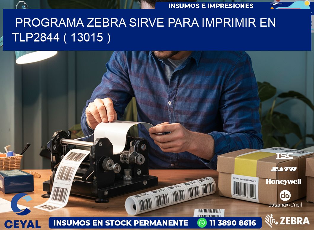 PROGRAMA ZEBRA SIRVE PARA IMPRIMIR EN TLP2844 ( 13015 )