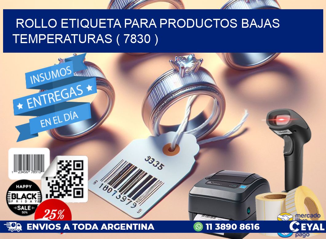 ROLLO ETIQUETA PARA PRODUCTOS BAJAS TEMPERATURAS ( 7830 )