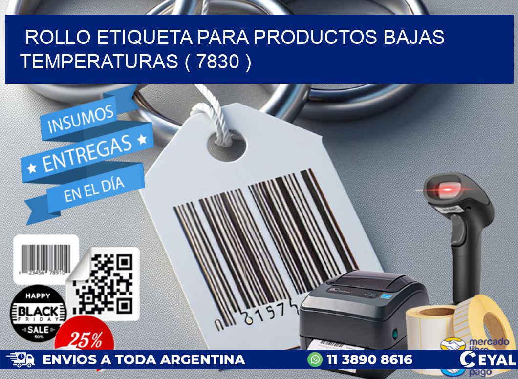 ROLLO ETIQUETA PARA PRODUCTOS BAJAS TEMPERATURAS ( 7830 )