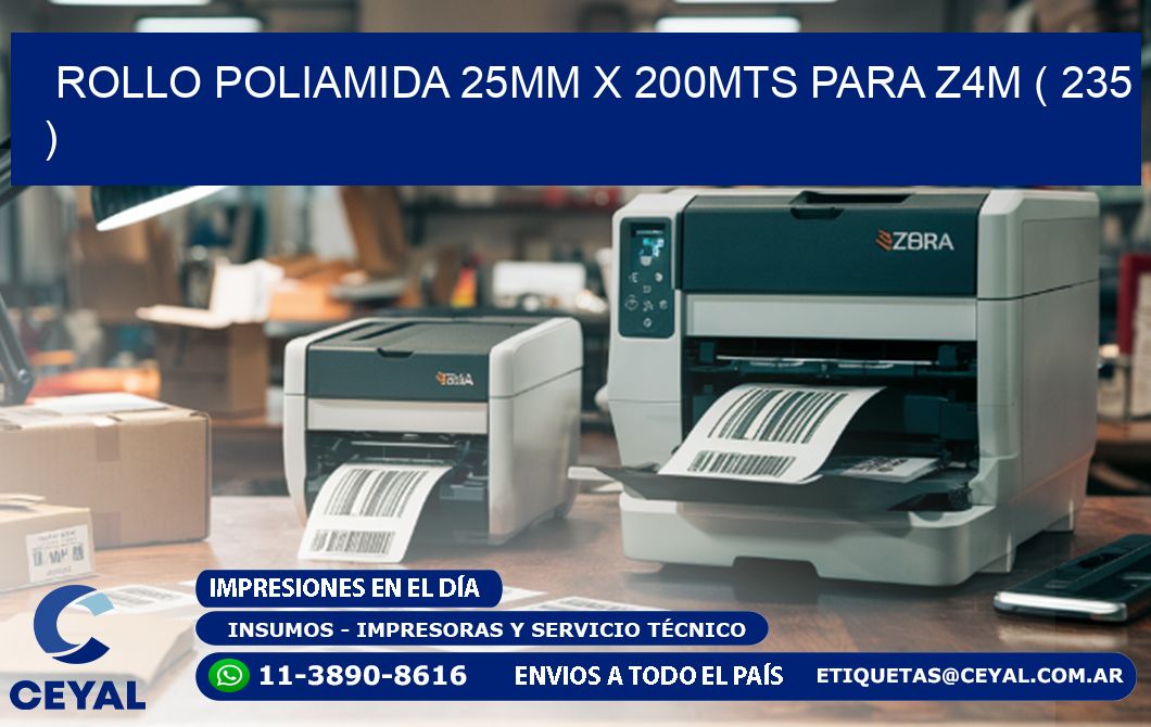 ROLLO POLIAMIDA 25MM X 200MTS PARA Z4M ( 235 )