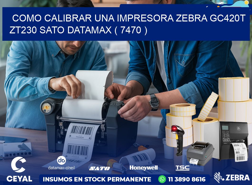 como calibrar una impresora zebra gc420t ZT230 SATO DATAMAX ( 7470 )