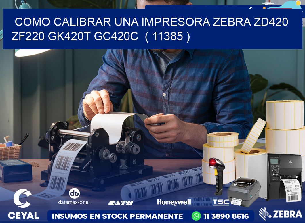 como calibrar una impresora zebra zd420 ZF220 GK420T GC420C  ( 11385 )