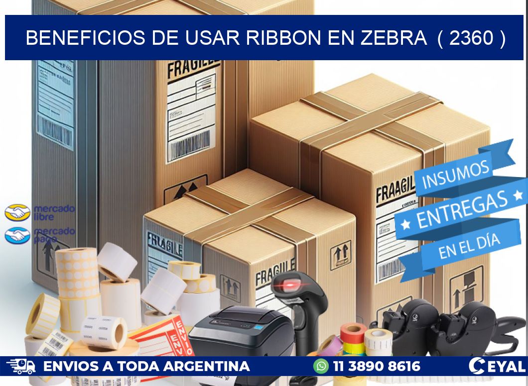 BENEFICIOS DE USAR RIBBON EN ZEBRA  ( 2360 )