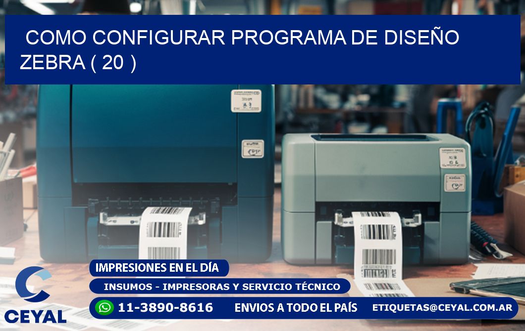 COMO CONFIGURAR PROGRAMA DE DISEÑO ZEBRA ( 20 )