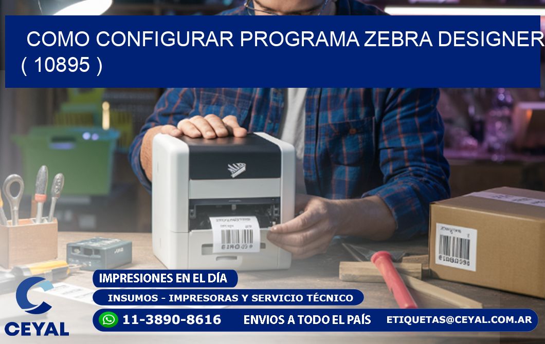 COMO CONFIGURAR PROGRAMA ZEBRA DESIGNER ( 10895 )