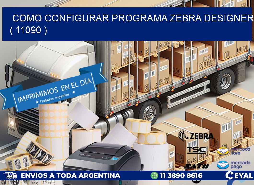 COMO CONFIGURAR PROGRAMA ZEBRA DESIGNER ( 11090 )